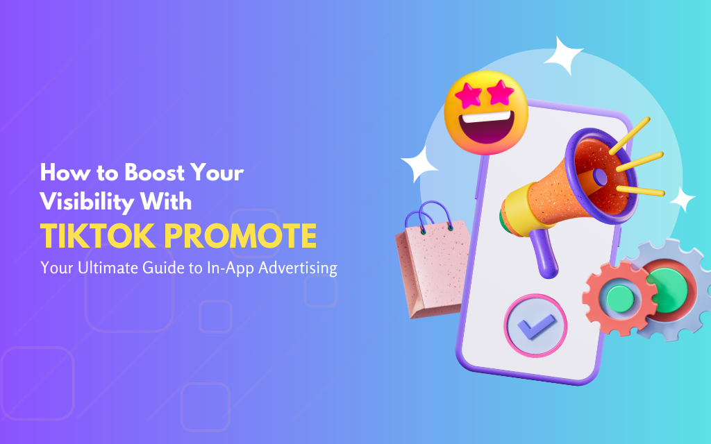 How to boost your visibility with TikTok Promote